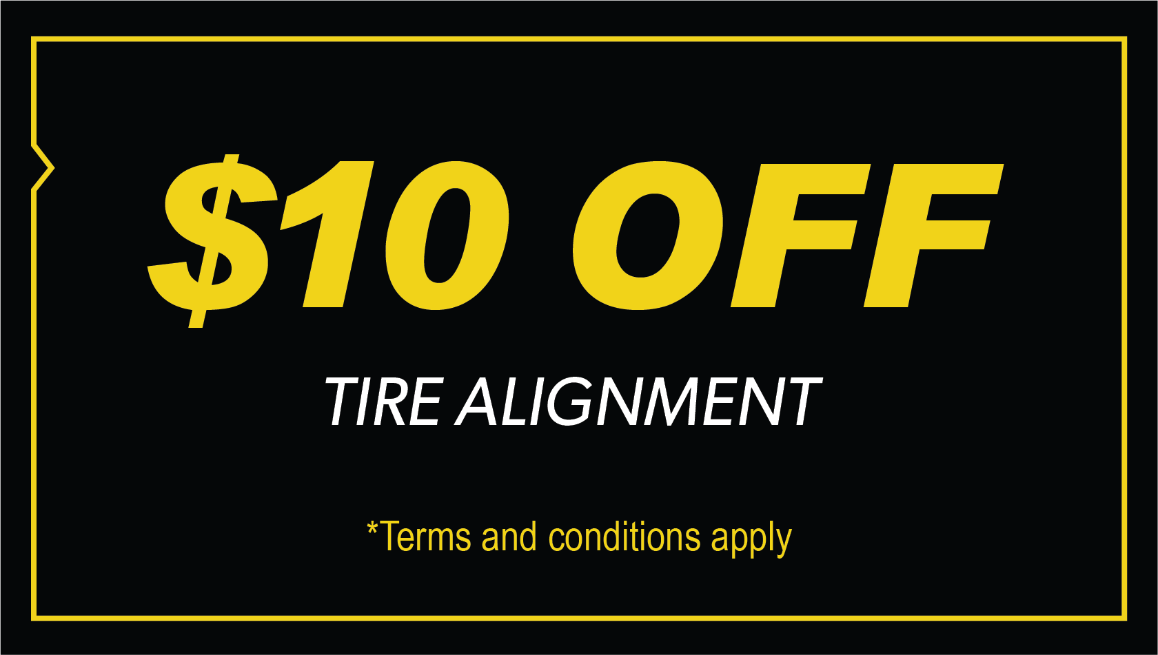 $10 OFF | TIRE ALIGNMENT | *Terms and conditions apply