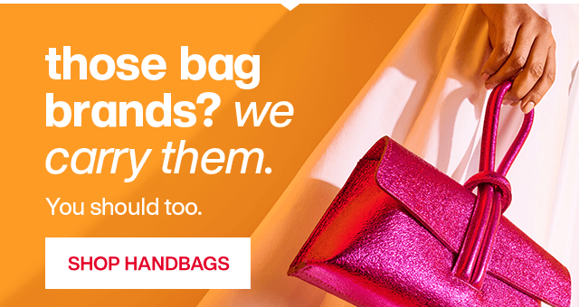 Those bag brands? We carry them. You should too.