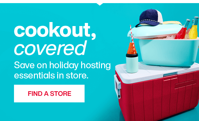 Cookout, covered. Save on holiday hosting essentials in store. Find A Store.