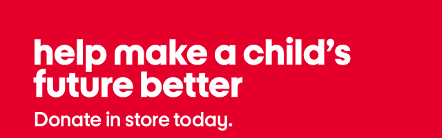 Help make a child's future better. Donate in store today.