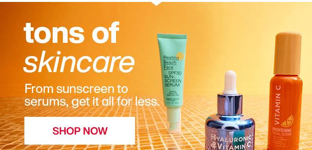 Tons of skincare. From sunscreen to serums, get it all for less. Shop Now.